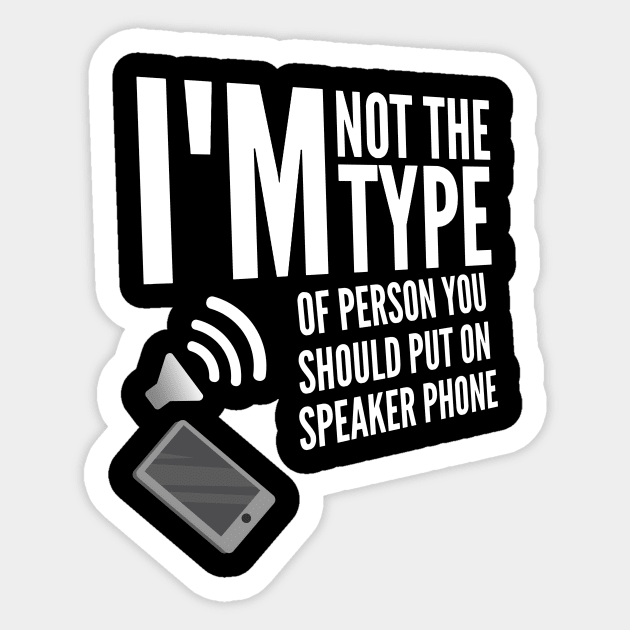 I'm not the type of person you should put on speaker phone Sticker by ggshirts